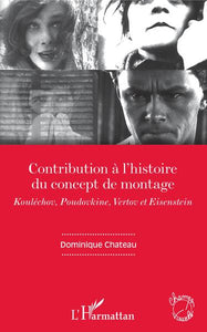 CONTRIBUTION A L'HISTOIRE DU CONCEPT DE MONTAGE - KOULECHOV, POUDOVKINE, VERTOV ET EISENSTEIN