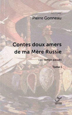 CONTES DOUX AMERS DE MA MERE RUSSIE. LES TEMPS PASSES. TOMES I