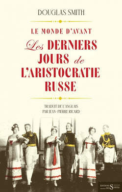 LE MONDE D'AVANT. LES DERNIERS JOURS DE L’ARISTOCRATIE RUSSE