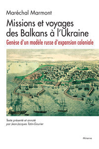 MISSIONS ET VOYAGES DES BALKANS A L'UKRAINE - GENESE D'UN MODELE RUSSE D'EXPANSION COLONIALE