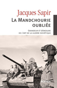 LA MANDCHOURIE OUBLIEE - GRANDEUR ET DEMESURE DE L'ART DE LA GUERRE SOVIETIQUE