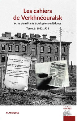 LES CAHIERS DE VERKHNEOURALSK: ECRITS DE MILITANTS TROTSKYSTES SOVIETIQUES. TOME 2: 1932-1933