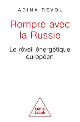 ROMPRE AVEC LA RUSSIE? LE REVEIL ENERGETIQUE EUROPEEN