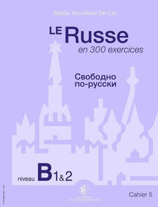 LE RUSSE EN 300 EXERCICES - NIVEAU B1-B2 - CAHIER 5