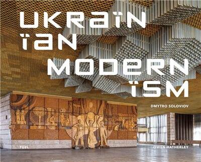 UKRANIAN MODERNISM : MODERNIST ARCHITECTURE OF UKRAINE