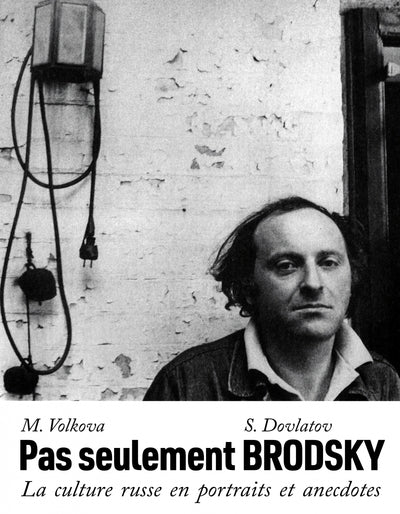 PAS SEULEMENT BRODSKY. LA CULTURE RUSSE EN PORTRAITS ET ANECDOTES