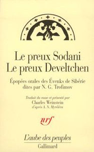 LE PREUX SODANI - LE PREUX DEVELTCHEN - EPOPEES ORALES DES EVENKS DE SIBERIE DITES PAR N.G. TROFIMOV