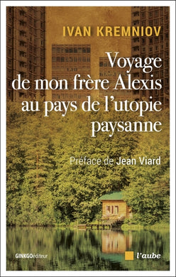 VOYAGE DE MON FRERE ALEXIS AU PAYS DE L'UTOPIE PAYSANNE