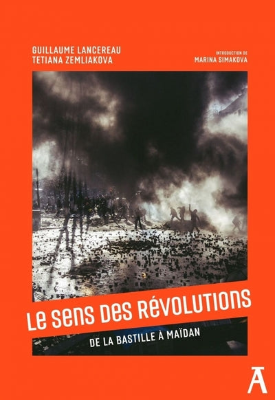 LE SENS DES REVOLUTIONS. DE LA BASTILLE A MAIDAN