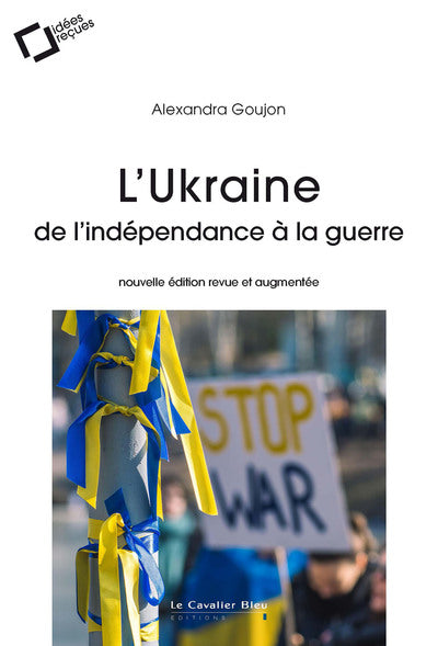L’UKRAINE, DE L’INDÉPENDANCE À LA GUERRE. NOUVELLE EDITION REVUE ET AUGMENTEE