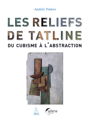 LES RELIEFS DE TATLINE - DU CUBISME A L'ABSTRACTION