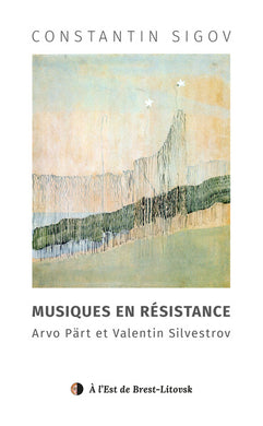 MUSIQUES EN RESISTANCE. ARVO PART ET VALENTIN SILVESTROV