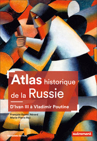 ATLAS HISTORIQUE DE LA RUSSIE D'IVAN III A VLADIMIR POUTINE