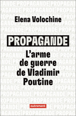 PROPAGANDE: L'ARME DE GUERRE DE VLADIMIR POUTINE