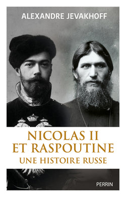 NICOLAS II ET RASPOUTINE. UNE HISTOIRE RUSSE