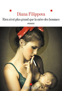 RIEN N'EST PLUS GRAND QUE LA MERE DES HOMMES