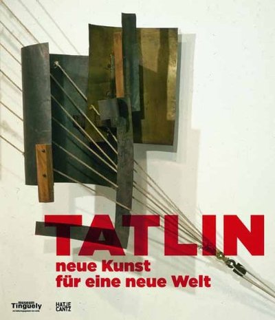 Tatlin - neue Kunst fur eine neue Welt /allemand