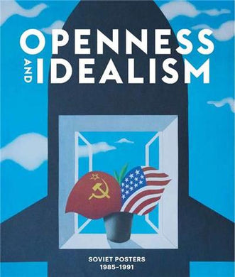 OPENNESS AND IDEALISM SOVIET POSTERS 1985-1991