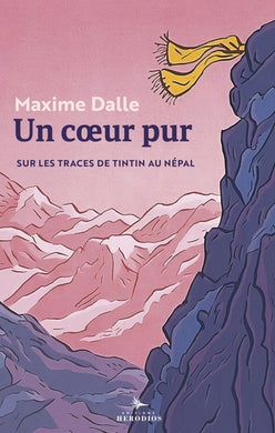 UN COEUR PUR. SUR LES TRACES DE TINTIN AU NEPAL