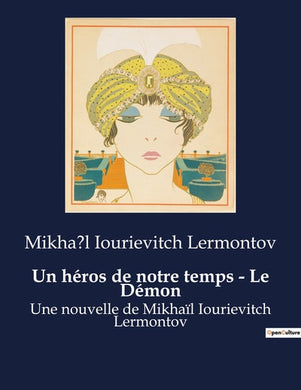UN HEROS DE NOTRE TEMPS - LE DEMON - UNE NOUVELLE DE MIKHAIL IOURIEVITCH LERMONTOV