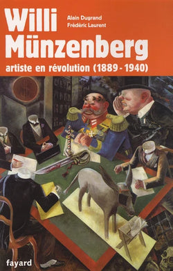 WILLI MUNZENBERG - ARTISTE EN REVOLUTION (1889-1940)