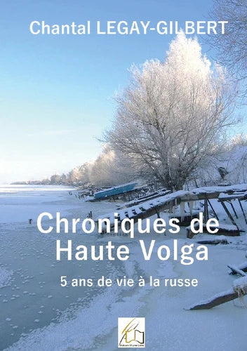 CHRONIQUES DE HAUTE VOLGA - 5 ANS DE VIE A LA RUSSE