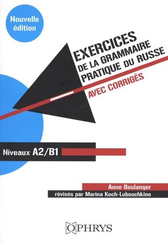 GRAMMAIRE PRATIQUE DU RUSSE : EXERCICES AVEC CORRIGES. A2/B1 NOUVELLE EDITION