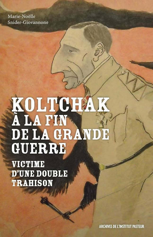 KOLTCHAK A LA FIN DE LA GRANDE GUERRE. VICTIME D'UNE DOUBLE TRAHISON