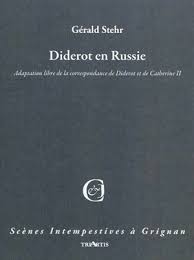 DIDEROT EN RUSSIE. ADAPTATION LIBRE DE CORRESPONDANCE DE DIDEROT ET DE CATHERINE II