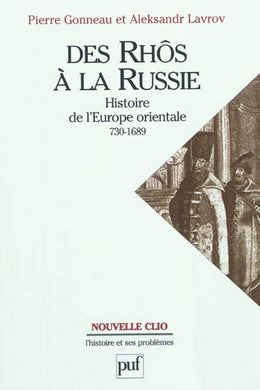 DES RHOS A LA RUSSIE: HISTOIRE DE L'EUROPE ORIENTALE: 730-1689