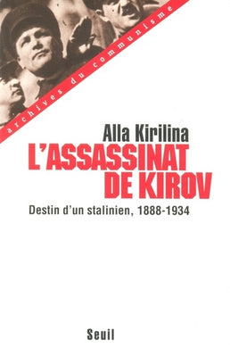 ASSASSINAT DE KIROV (L'). DESTIN D'UN STALINIEN 1888-1934