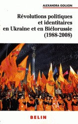 REVOLUTIONS POLITIQUES ET IDENTITAIRES EN UKRAINE ET EN BIELORUSSIE 1988-2008
