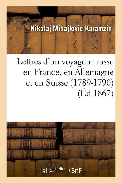 LETTRES D'UN VOYAGEUR RUSSE EN FRANCE. EN ALLEMAGNE. ET EN SUISSE (1789-1790)