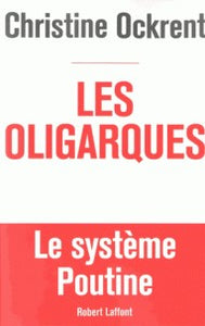 LES OLIGARQUES. LE SYSTEME POUTINE