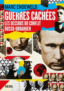 GUERRES CACHEES. LES DESSOUS DU CONFLIT RUSSO-UKRAINIEN
