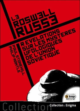 LE ROSWELL RUSSE. REVELATIONS SUR LES MYSTERES UFOLOGIQUES DE L'UNION SOVIETIQUE