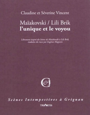 MAIAKOVSKI/LILI BRIK. L'UNIQUE ET LE VOYOU