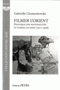 FILMER L'ORIENT. POLITIQUE DES NATIONALITES ET CINEMA EN URSS (1917-1938)