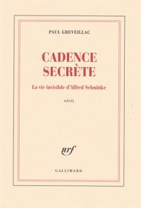 CADENCE SECRETE. LA VIE INVISIBLE D'ALFRED SCHNITTKE