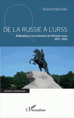 DE LA RUSSIE A L'URSS. EDIFICATION ET ECROULEMENT DE L'EMPIRE RUSSE (878-1991)