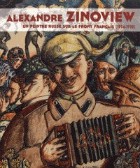 ALEXANDRE ZINOVIEV. UN PEINTRE RUSSE SUR LE FRONT FRANCAIS 1914-1918