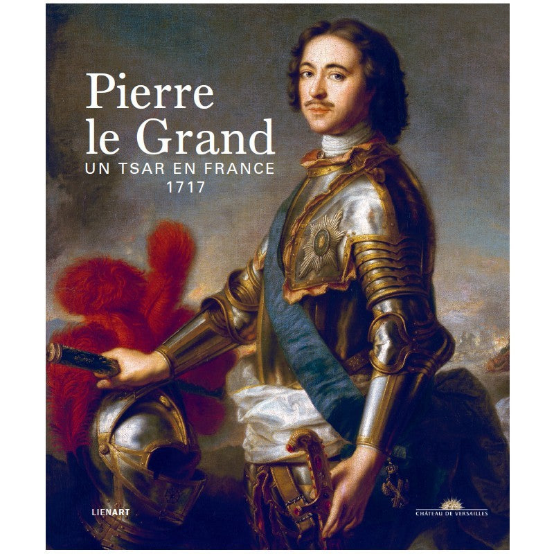 PIERRE LE GRAND. UN TSAR EN FRANCE. 1717