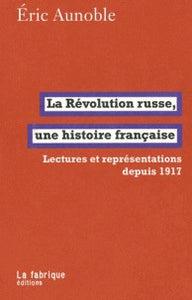 LA REVOLUTION RUSSE. UNE HISTOIRE FRANCAISE