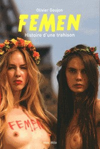 FEMEN HISTOIRE D'UNE TRAHISON