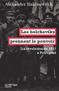 LES BOLCHEVIKS PRENNENT LE POUVOIR. LA REVOLUTION DE 1917 A PETROGRAD