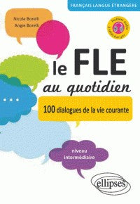LE FLE AU QUOTIDIEN. 100 DIALOGUES DE LA VIE COURANTE
