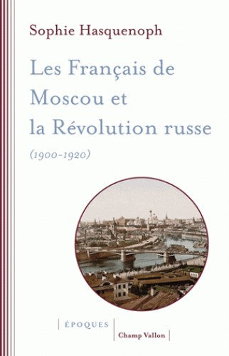 LES FRANCAIS DE MOSCOU ET LA REVOLUTION RUSSE