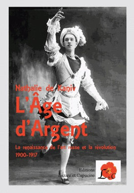 L'AGE D'ARGENT. LA RENAISSANCE DE L'ART RUSSE ET LA REVOLUTON 1900-1917