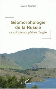 GEOMORPHOLOGIE DE LA RUSSIE LE COLOSSE AUX PLAINES D'ARGILE