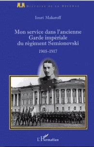 MON SERVICE DANS L'ANCIENNE GARDE IMPERIALE DU REGIMENT SEMIONOVSKI 1905-1917